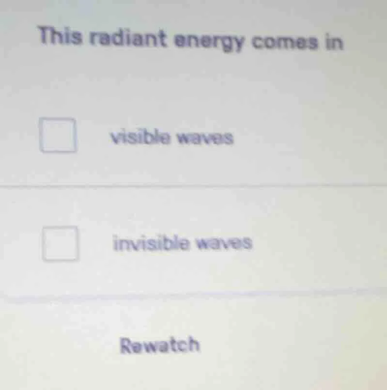 this radiant energy comes in visible waves invisible waves rewatch