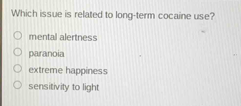 which issue is related to long-term cocaine use? mental alertness paran…