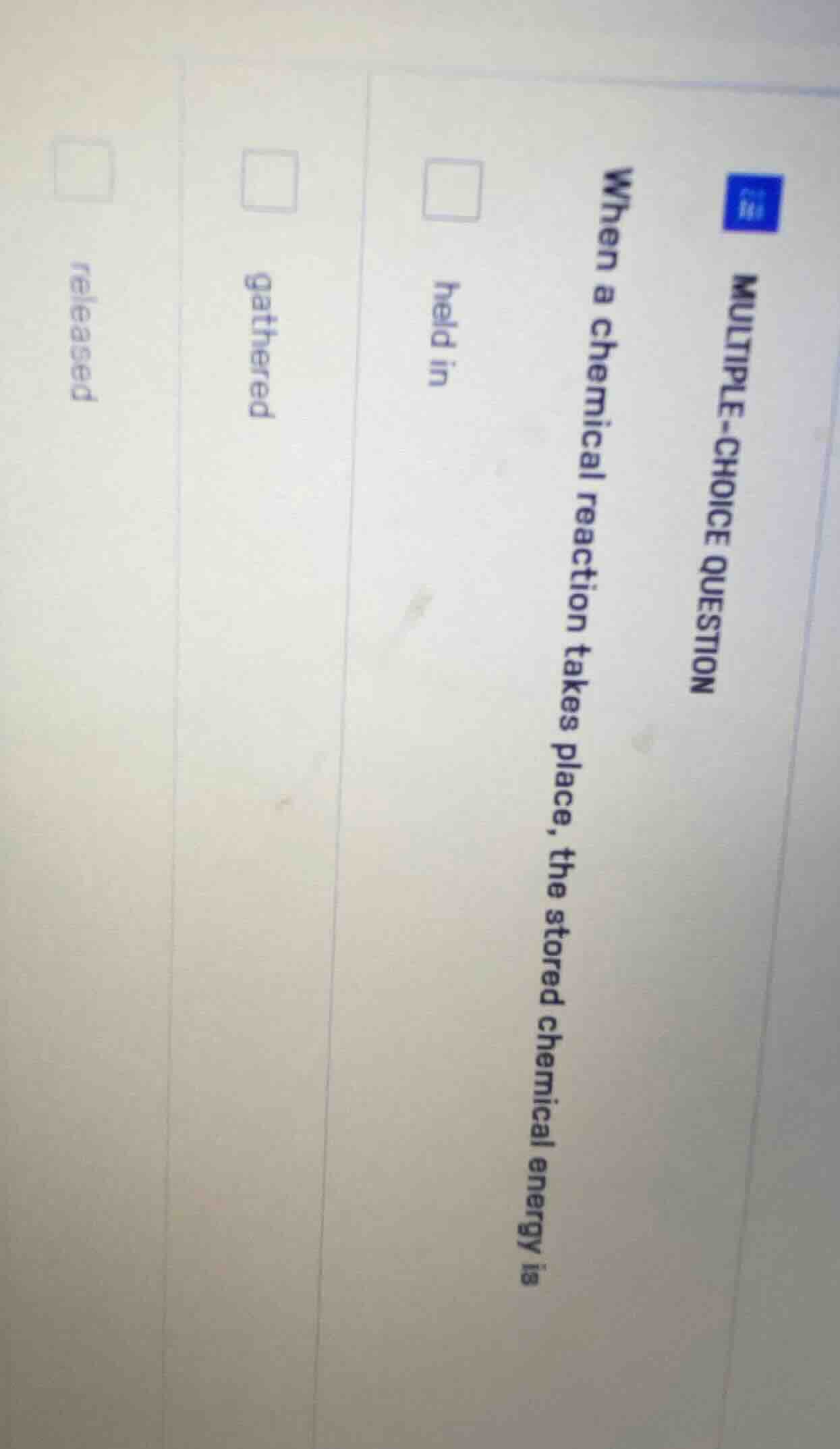 multiple-choice question when a chemical reaction takes place, the stor…