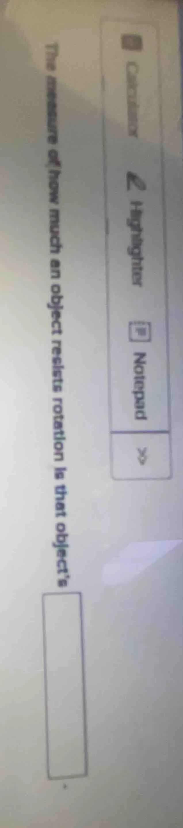 the measure of how much an object resists rotation is that objects