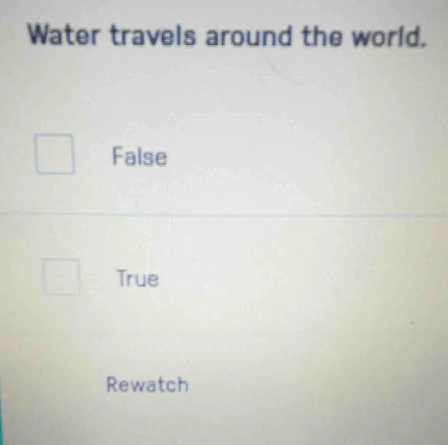 water travels around the world. false true rewatch