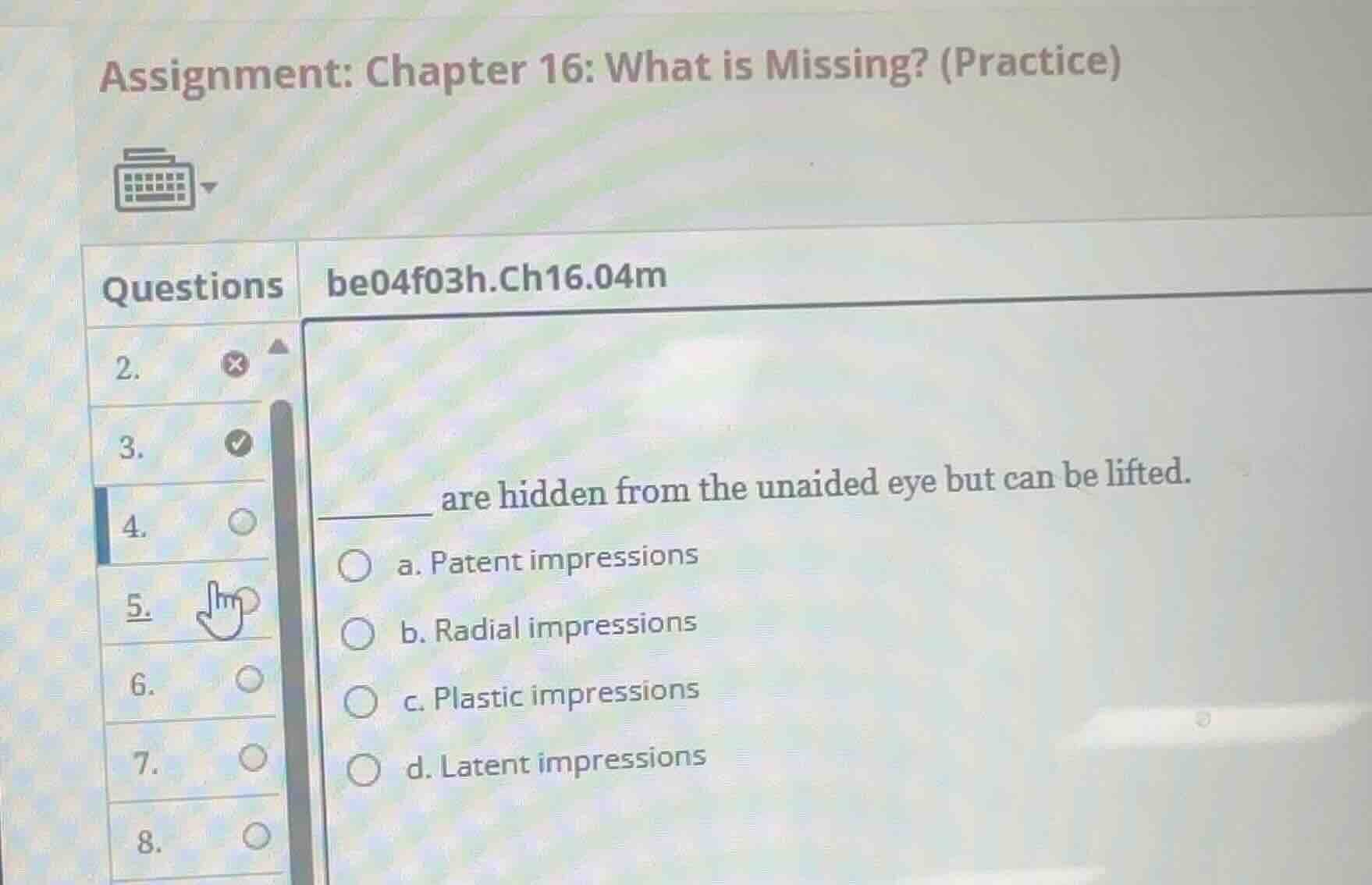 ______ are hidden from the unaided eye but can be lifted. a. patent imp…