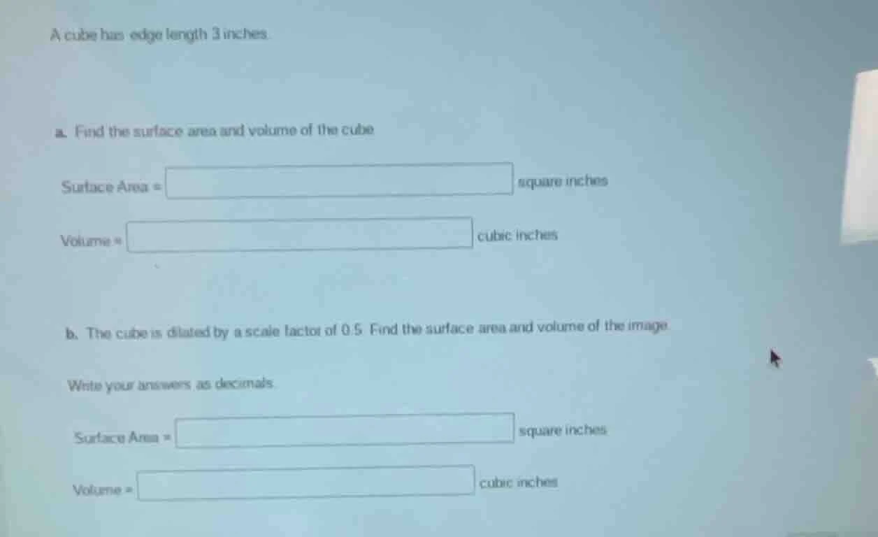 a cube has edge length 3 inches. a. find the surface area and volume of…