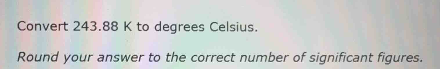 convert 243.88 k to degrees celsius. round your answer to the correct n…