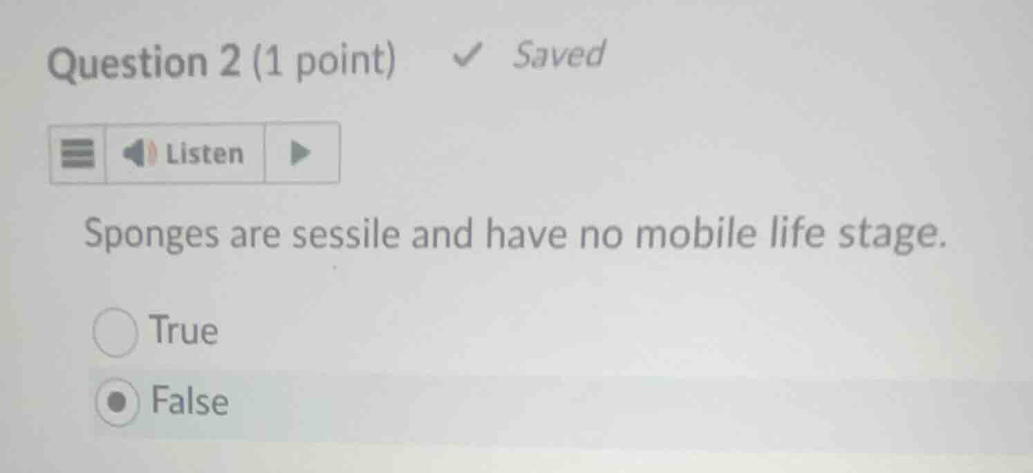 question 2 (1 point) saved listen sponges are sessile and have no mobil…