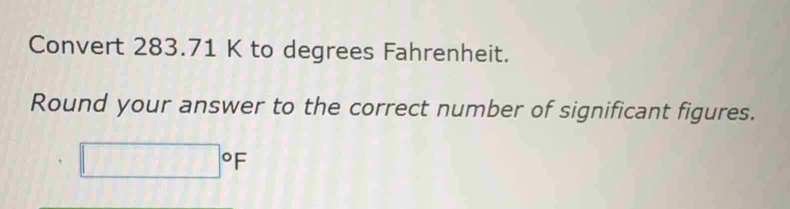 convert 283.71 k to degrees fahrenheit. round your answer to the correc…
