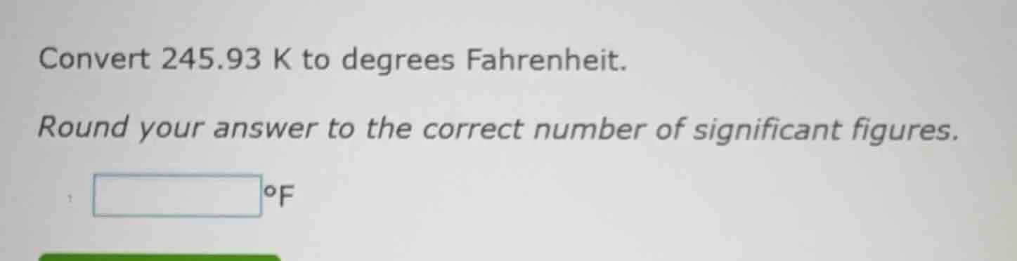 convert 245.93 k to degrees fahrenheit. round your answer to the correc…