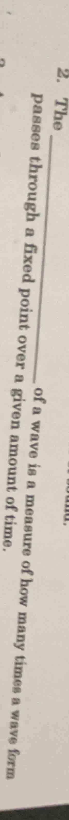 2. the ______ of a wave is a measure of how many times a wave form pass…