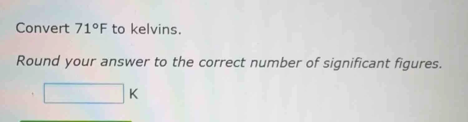 convert 71°f to kelvins. round your answer to the correct number of sig…