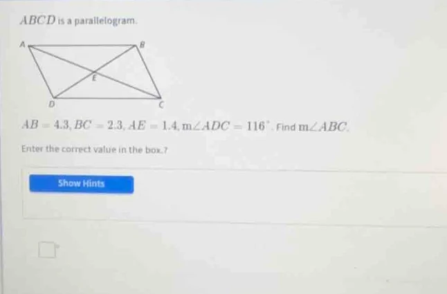 abcd is a parallelogram. ab = 4.3, bc = 2.3, ae = 1.4, m∠adc = 116°, fi…
