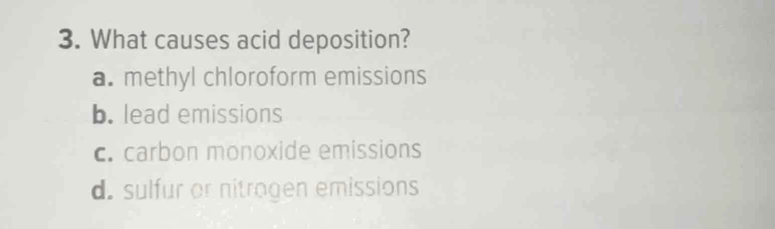3. what causes acid deposition? a. methyl chloroform emissions b. lead …