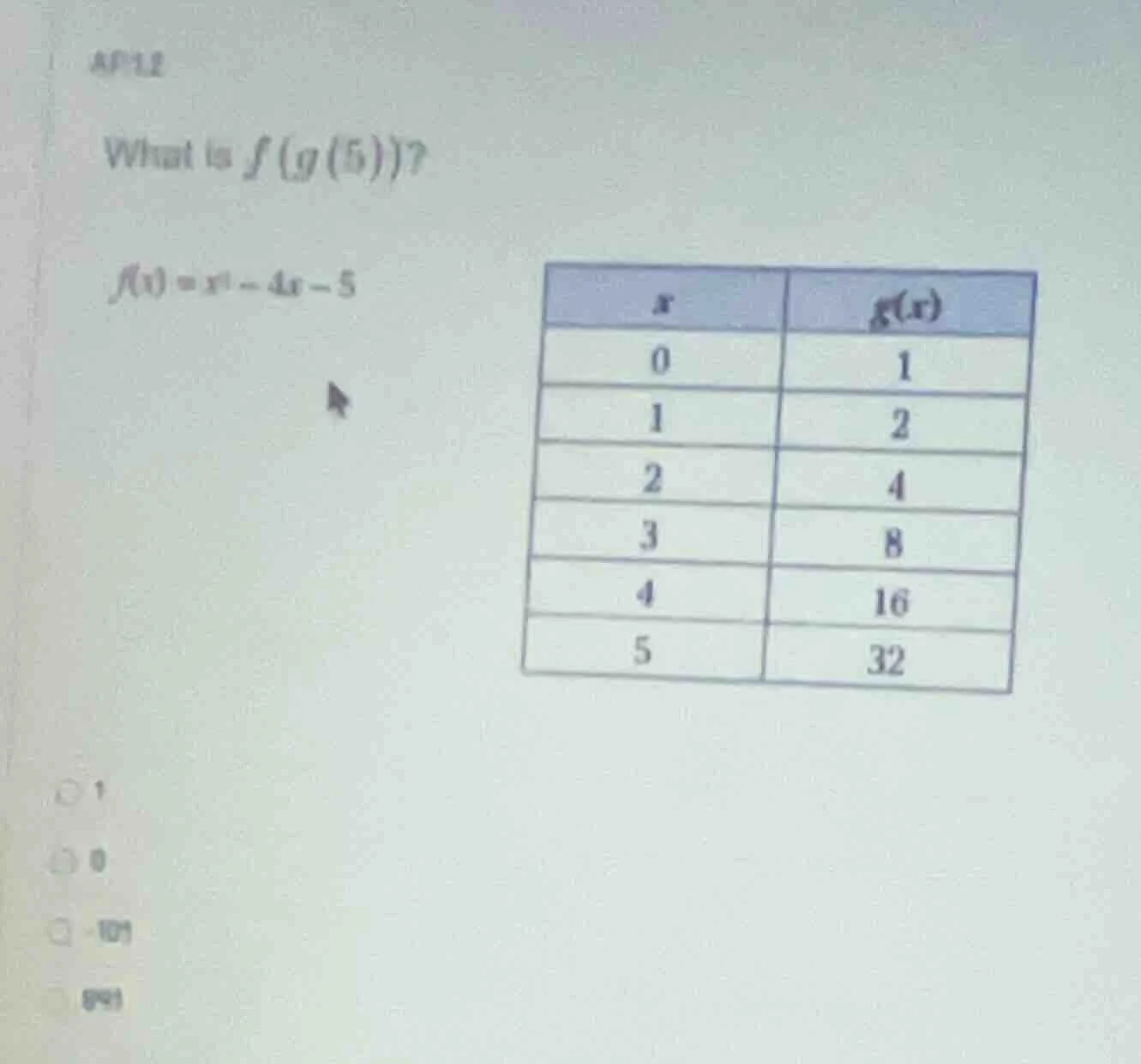 what is $f(g(5))$? $f(x)=x^2 - 4x - 5$ | $x$ | $g(x)$ | | --- | --- | |…