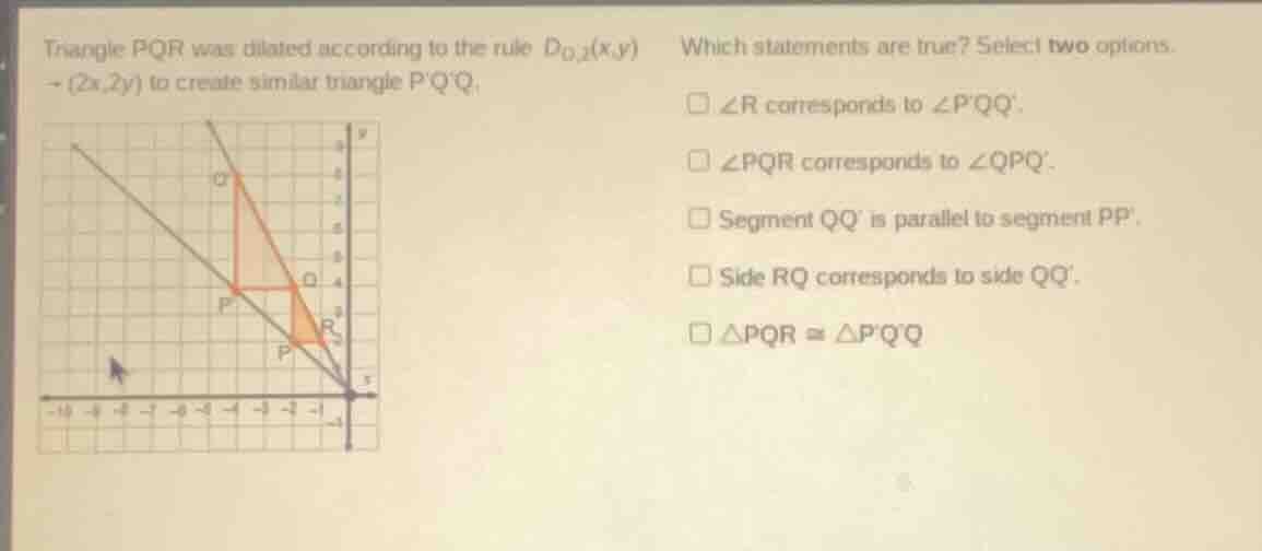 triangle pqr was dilated according to the rule ( d_{o,2}(x,y) \to (2x,2…