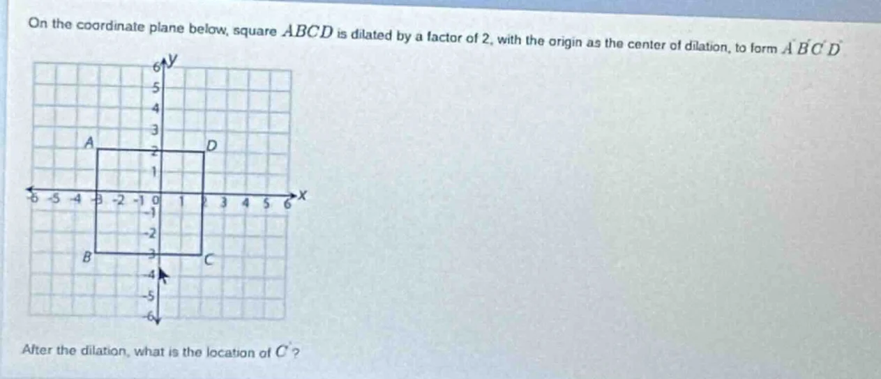 on the coordinate plane below, square (abcd) is dilated by a factor of …