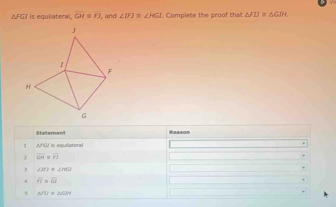 △fgi is equilateral, \\(\\overline{gh} \\cong \\overline{fj}\\), and \\…
