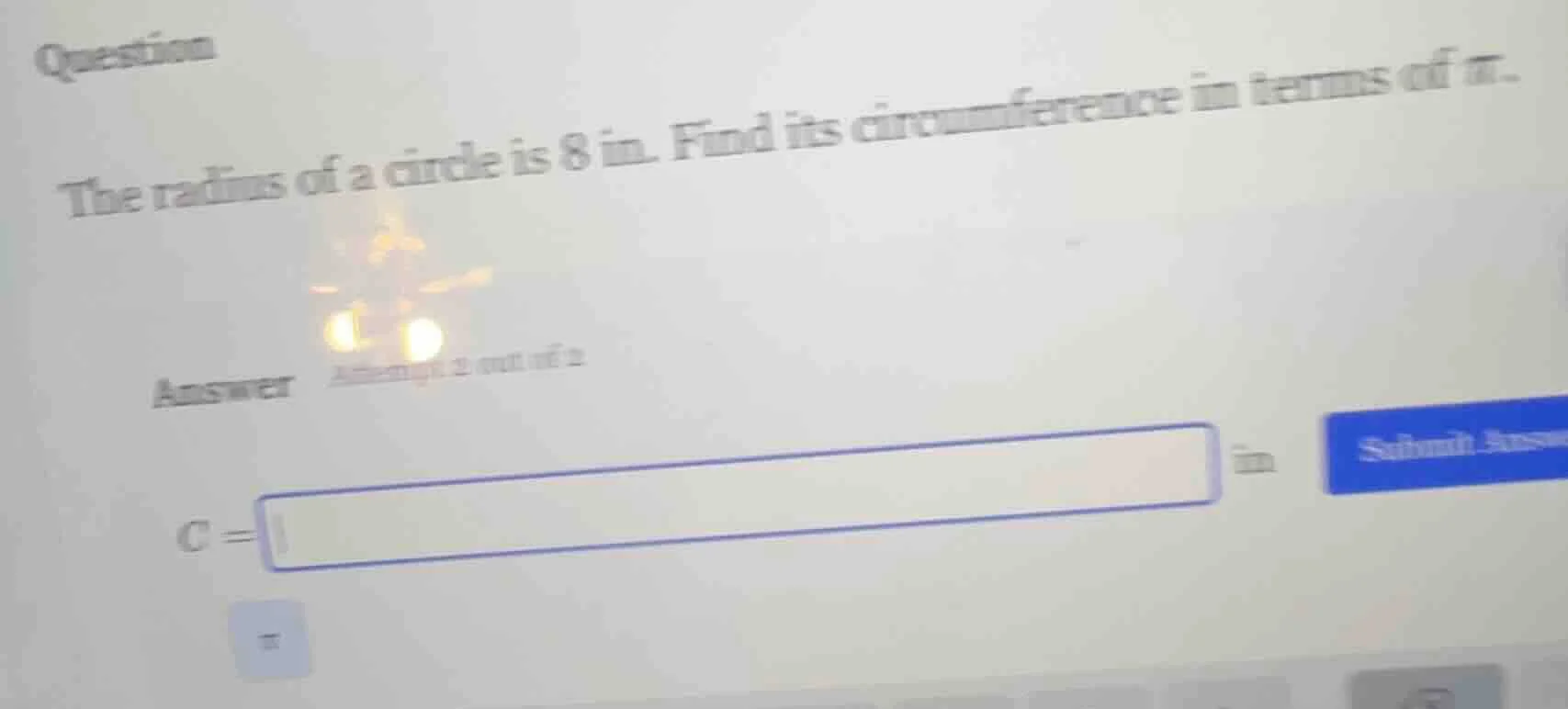 question the radius of a circle is 8 in. find its circumference in term…