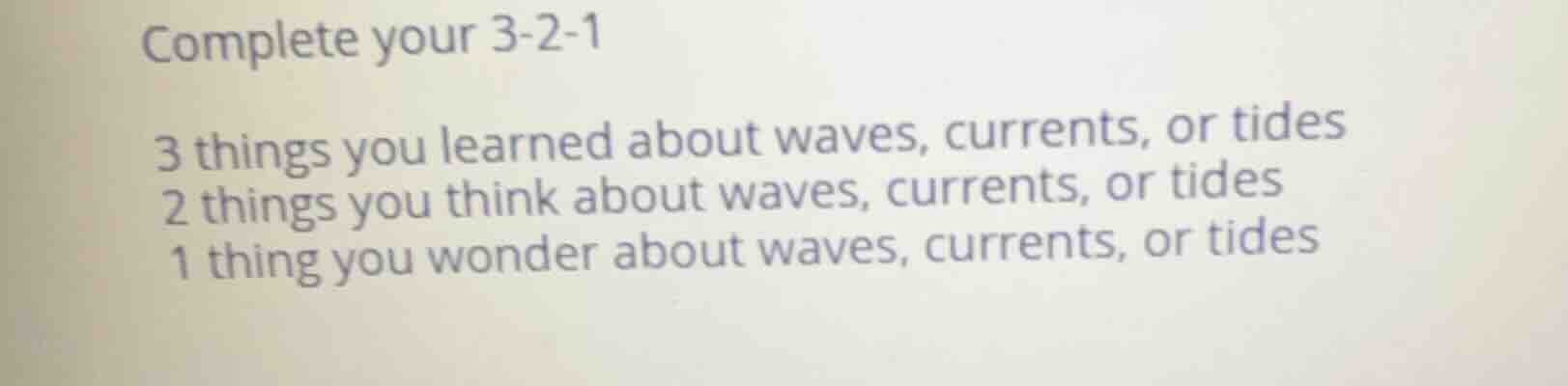 complete your 3-2-1 3 things you learned about waves, currents, or tide…