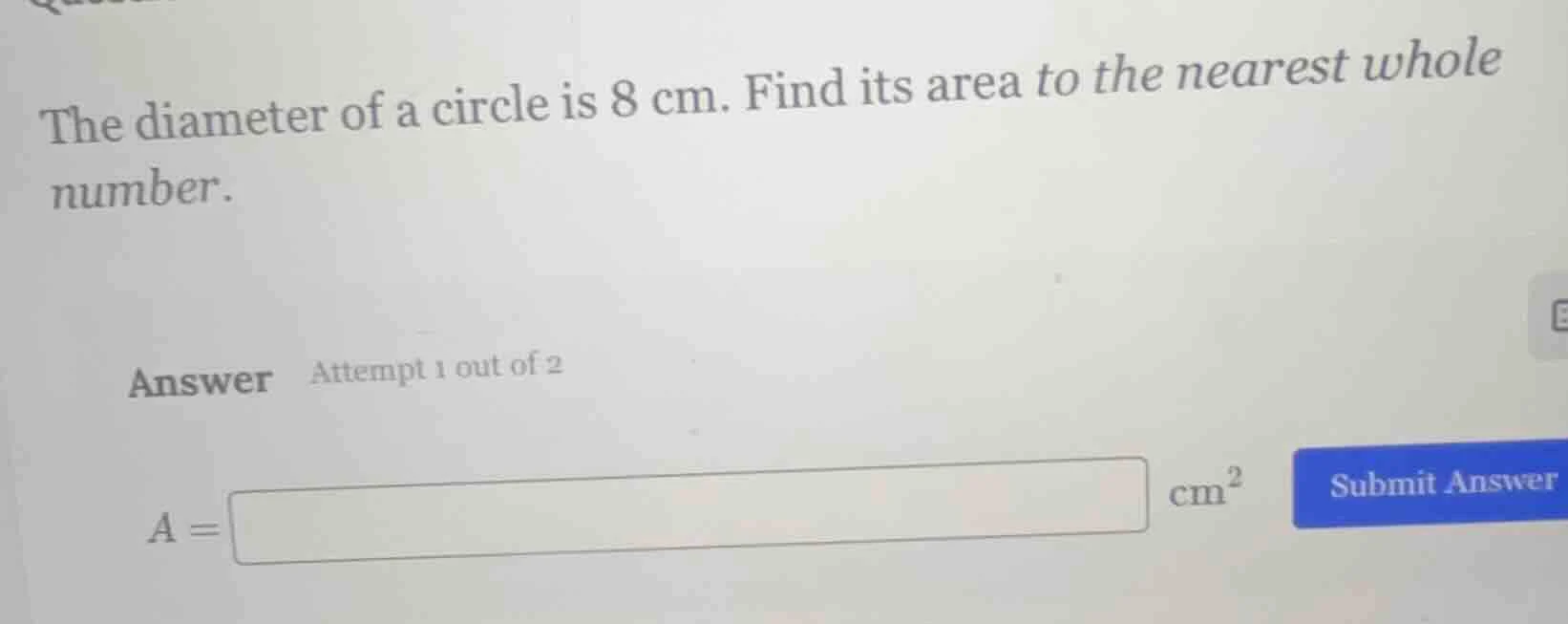 the diameter of a circle is 8 cm. find its area to the nearest whole nu…