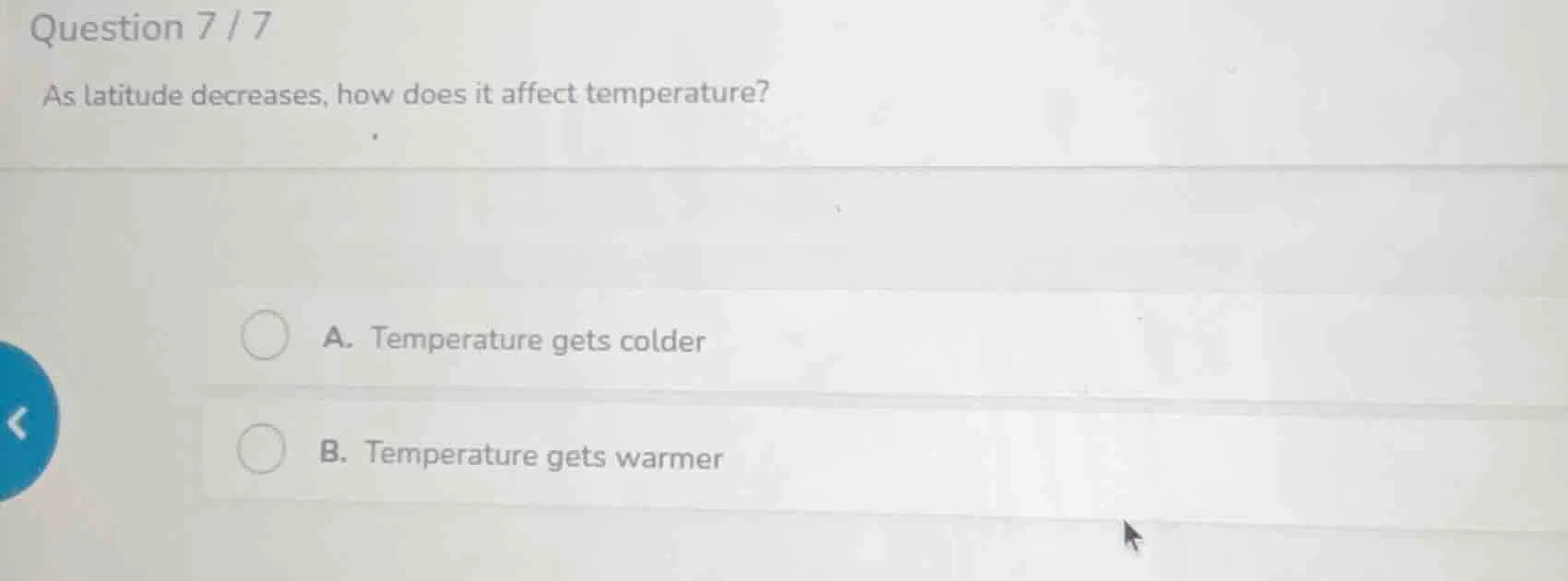 question 7 / 7 as latitude decreases, how does it affect temperature? a…