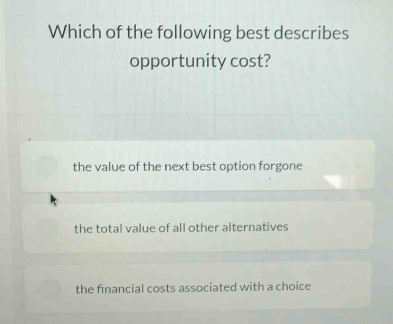 which of the following best describes opportunity cost? the value of th…