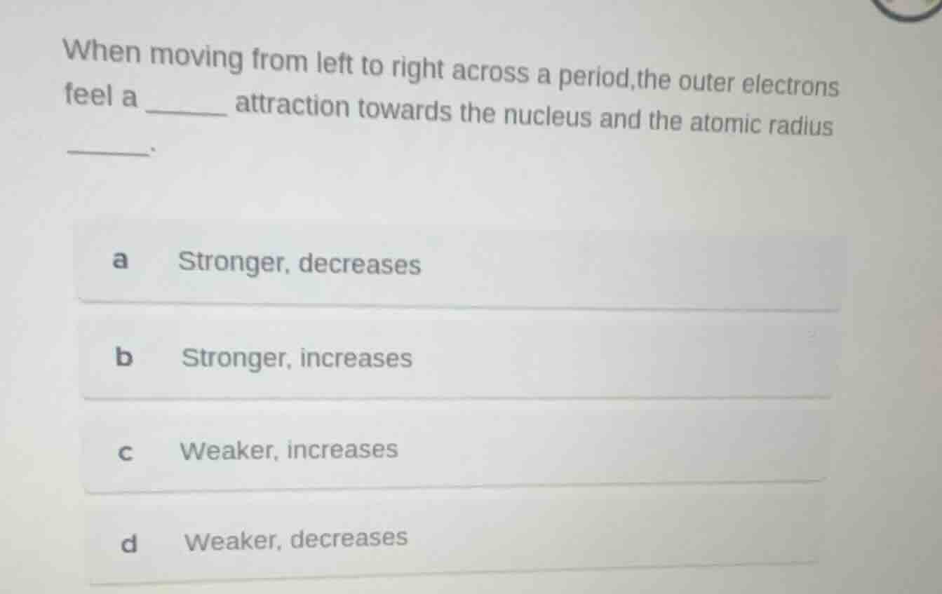 when moving from left to right across a period,the outer electrons feel…