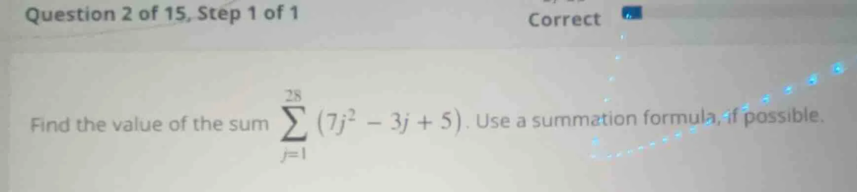 question 2 of 15, step 1 of 1 correct find the value of the sum \\(\\su…
