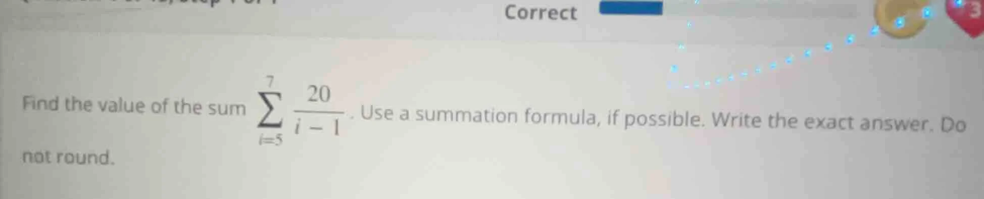 find the value of the sum \\(\\sum\\limits_{i = 5}^{7}\\frac{20}{i - 1}…