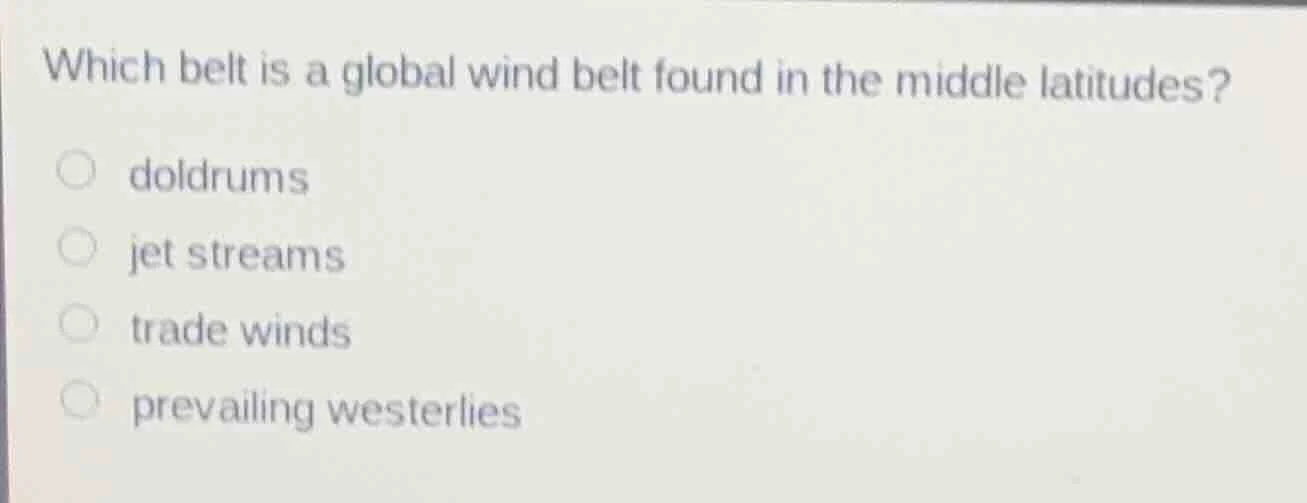 which belt is a global wind belt found in the middle latitudes? doldrum…