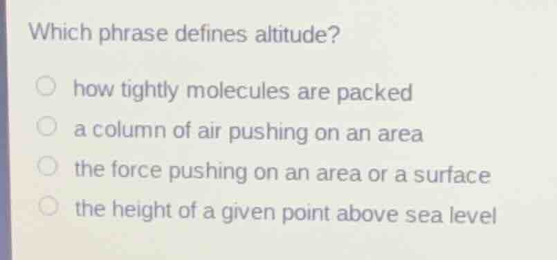 which phrase defines altitude? how tightly molecules are packed a colum…