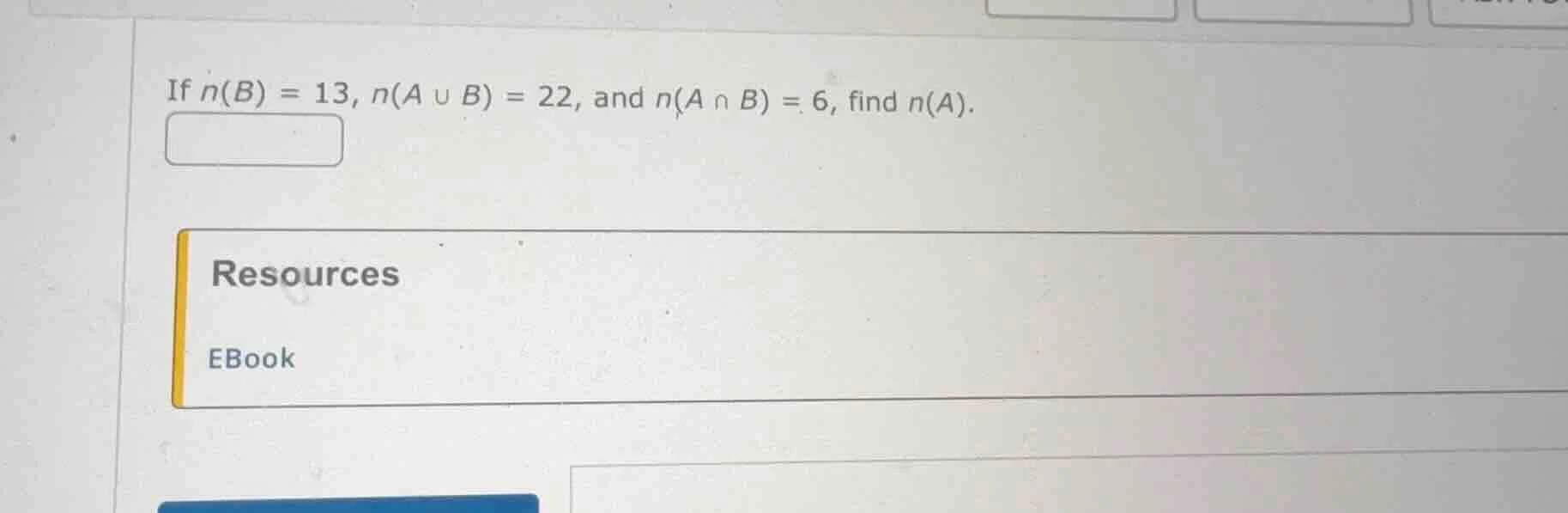 if $n(b) = 13$, $n(a cup b) = 22$, and $n(a cap b) = 6$, find $n(a)$.