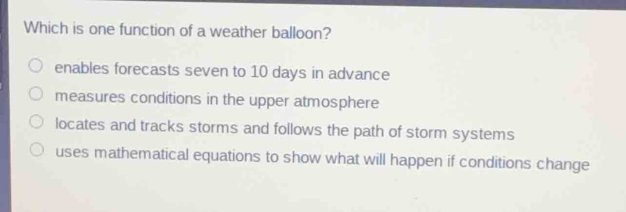 which is one function of a weather balloon? enables forecasts seven to …