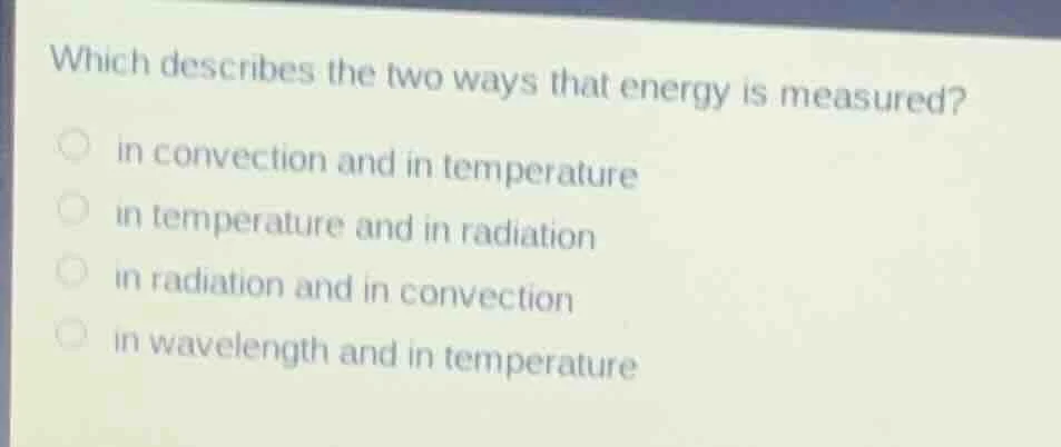 which describes the two ways that energy is measured? in convection and…