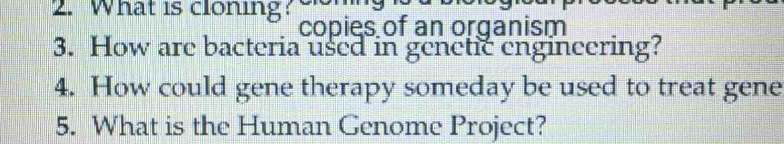 2. what is cloning? copies of an organism 3. how are bacteria used in g…