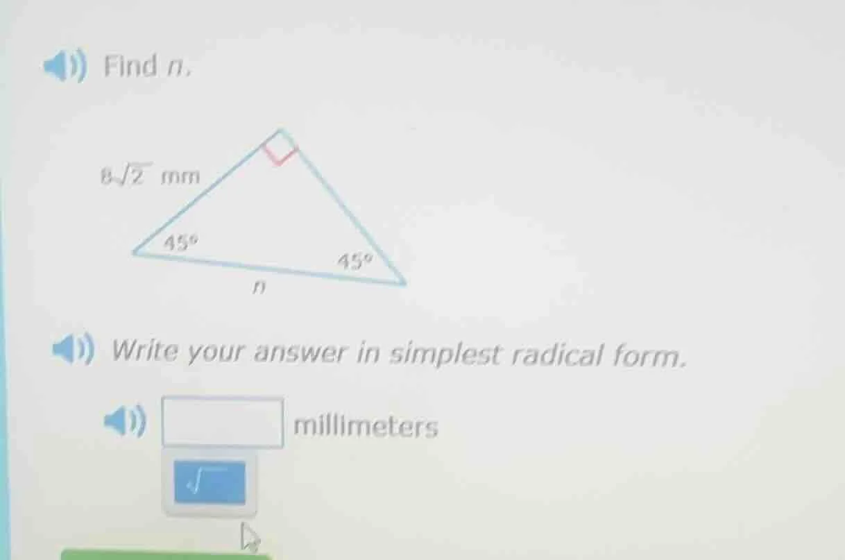 find n. 8√2 mm 45° 45° n write your answer in simplest radical form. bl…