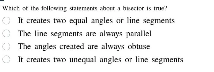 which of the following statements about a bisector is true? it creates …