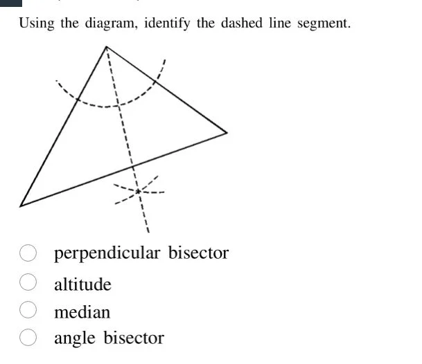 using the diagram, identify the dashed line segment. perpendicular bise…