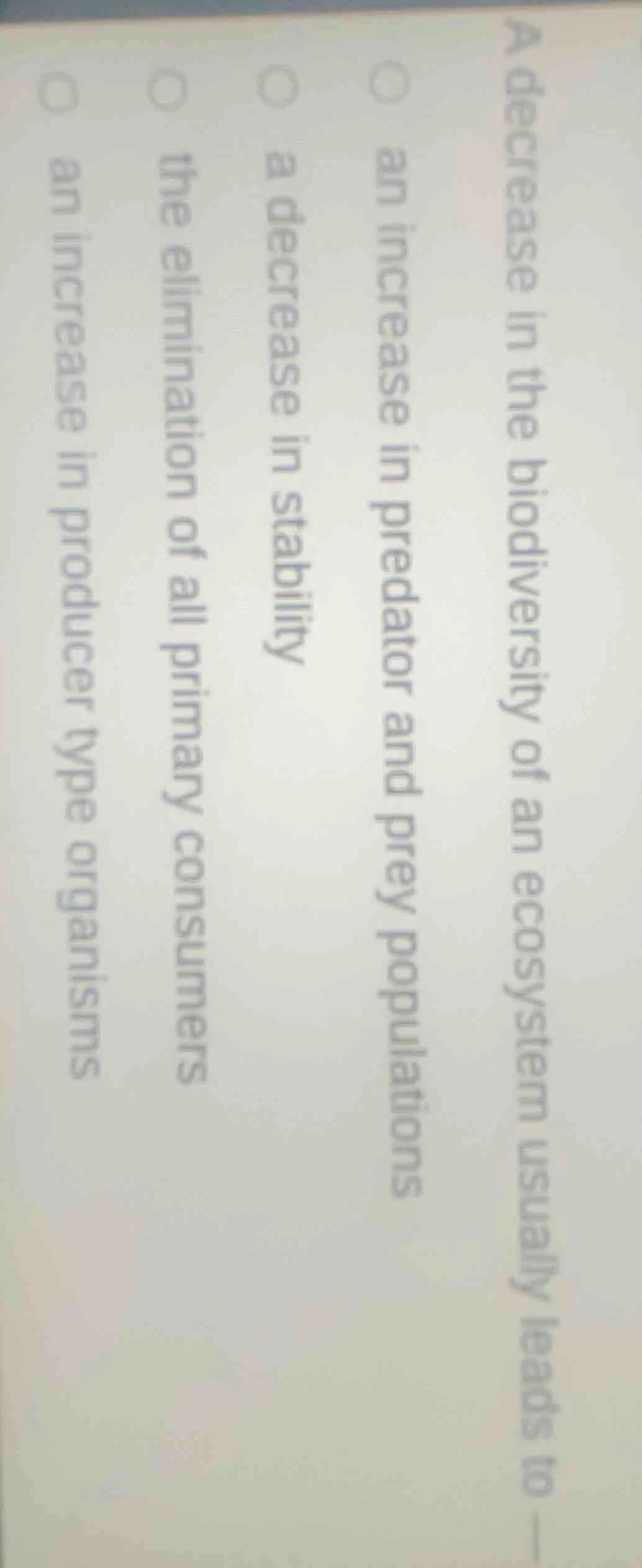 a decrease in the biodiversity of an ecosystem usually leads to — an in…
