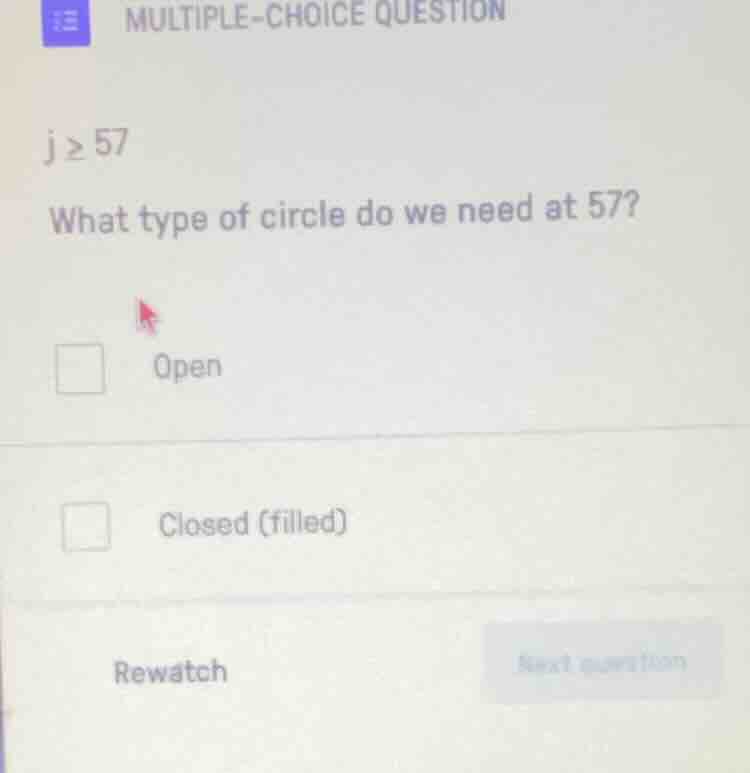 multiple-choice question j ≥ 57 what type of circle do we need at 57? o…