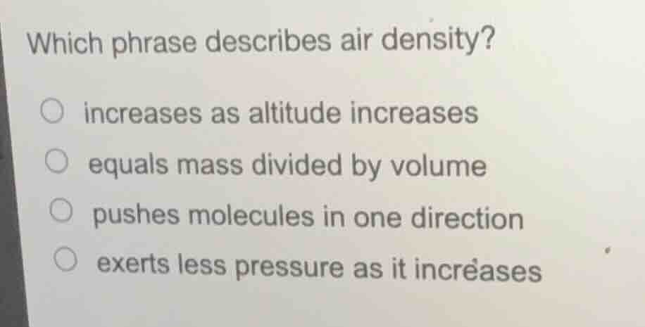 which phrase describes air density? increases as altitude increases equ…