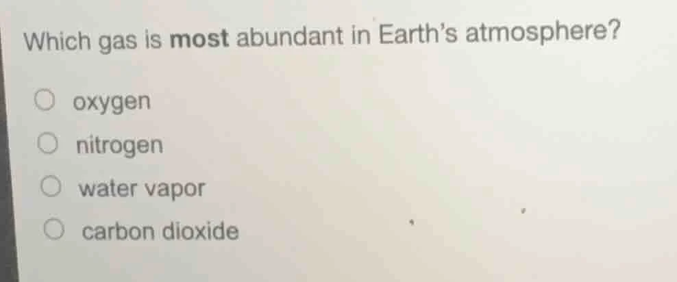 which gas is most abundant in earth’s atmosphere? oxygen nitrogen water…