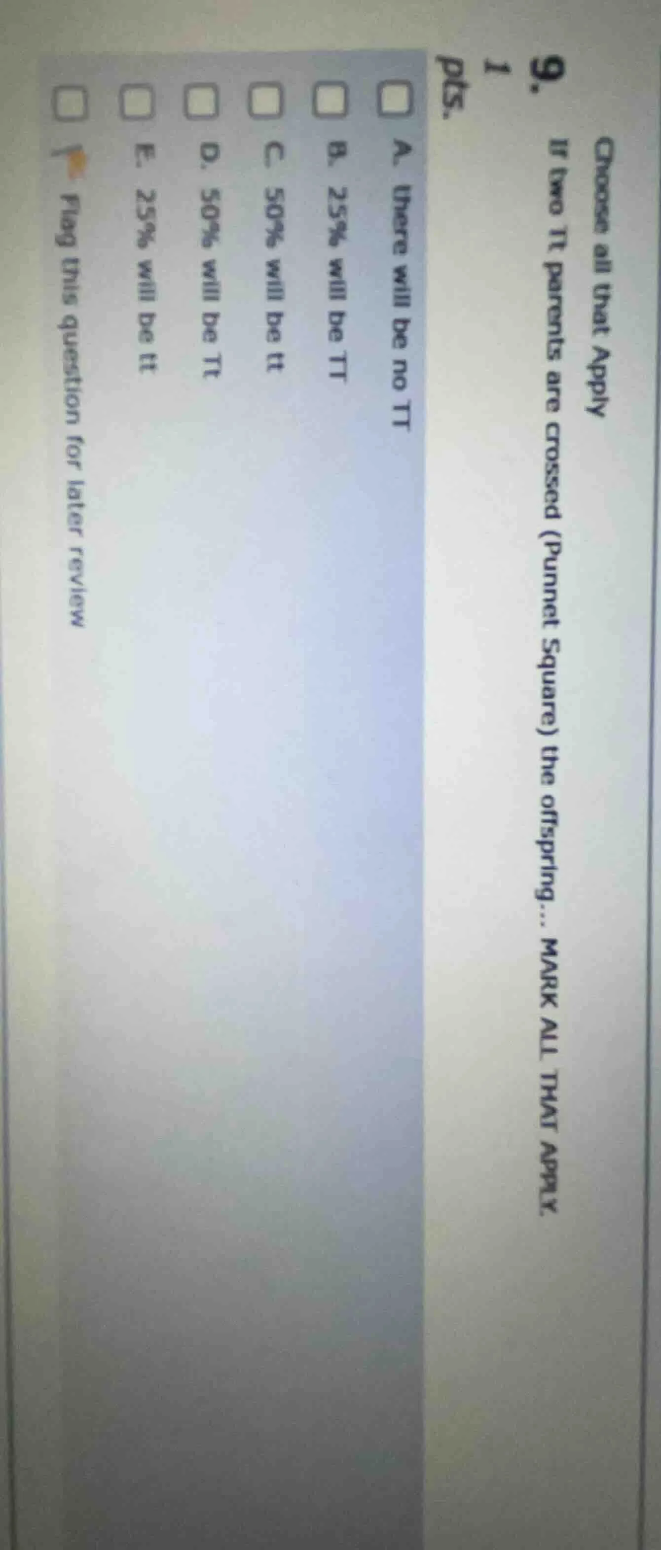 choose all that apply 9. 1 pts. if two tt parents are crossed (punnet s…