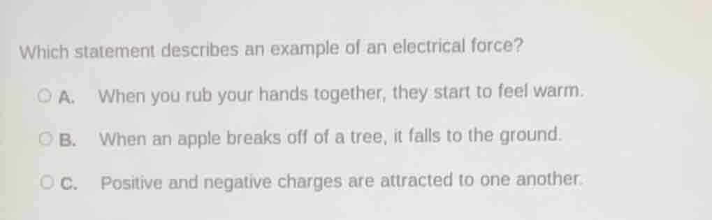 which statement describes an example of an electrical force? a. when yo…