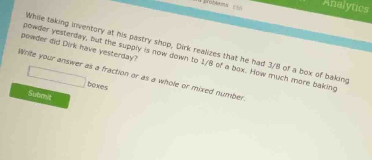 while taking inventory at his pastry shop, dirk realizes that he had 3/…