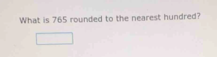 what is 765 rounded to the nearest hundred?