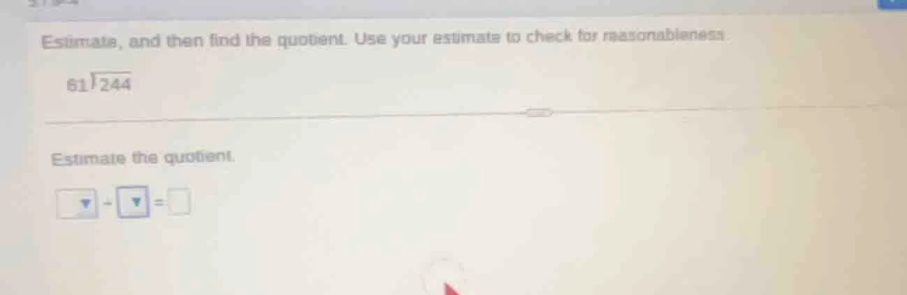 estimate, and then find the quotient. use your estimate to check for re…