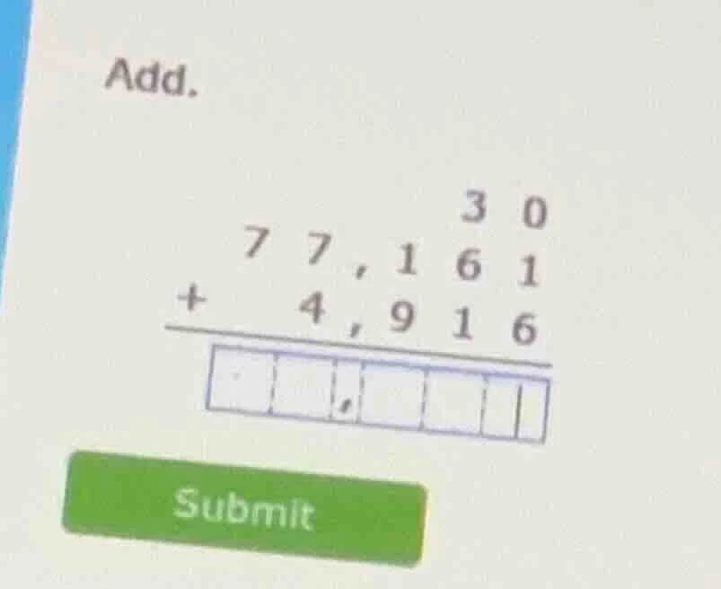 add. \\begin{array}{r} 30 \\ 77,161 \\\\ +\\quad 4,916 \\\\ \\hline \\s…