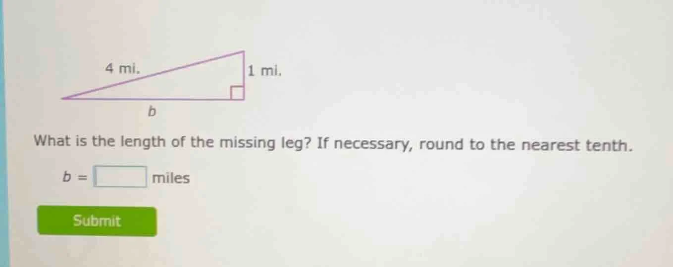 4 mi. 1 mi. b what is the length of the missing leg? if necessary, roun…
