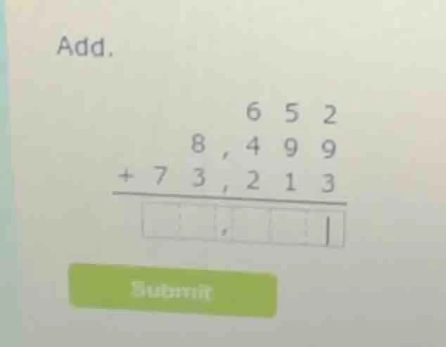 add. 6 5 2 8,4 9 9 + 7 3,2 1 3 ----------- □□,□□□ submit