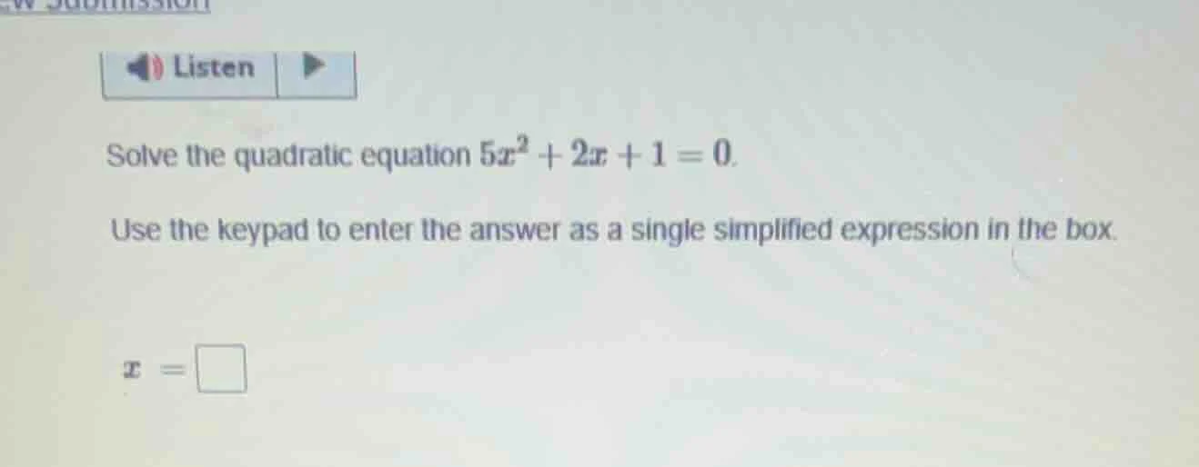solve the quadratic equation $5x^2 + 2x + 1 = 0$. use the keypad to ent…