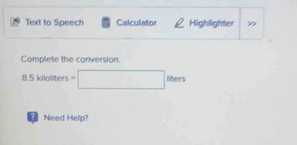 complete the conversion. 8.5 kiloliters = liters